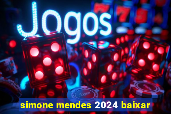 simone mendes 2024 baixar